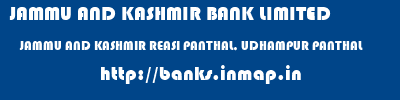 JAMMU AND KASHMIR BANK LIMITED  JAMMU AND KASHMIR REASI PANTHAL, UDHAMPUR PANTHAL  banks information 
